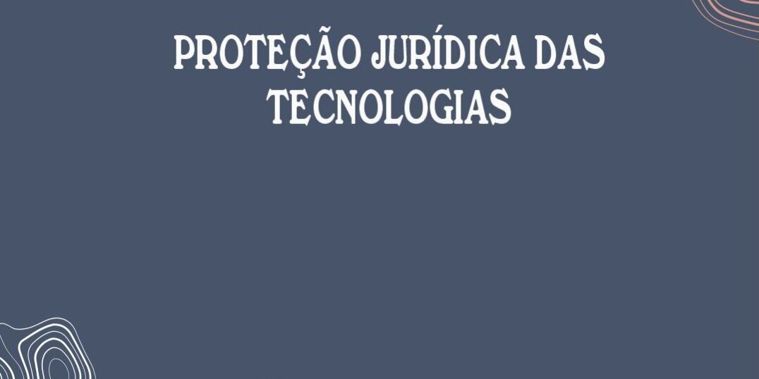 Proteção Jurídica das Tecnologias